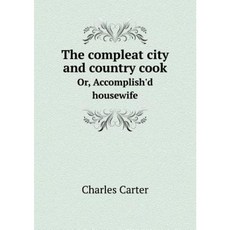 The Compleat City and Country Cook Or Accomplish'd Housewife Paperback, Book on Demand Ltd.