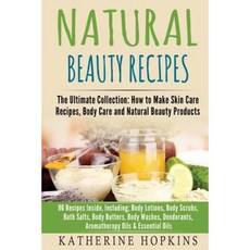 Natural Beauty Recipes: The Ultimate Collection: How to Make Skin Care Recipes Paperback, Createspace Independent Publishing Platform
