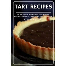 Tart Recipes: 101 Delicious Nutritious Low Budget Mouthwatering Tart Recipes Cookbook Paperback, Createspace Independent Publishing Platform