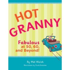 Hot Granny: Fabulous at 50 60 and Beyond! Hardcover, Chronicle Books (CA)
