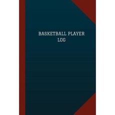 Basketball Player Log (Logbook Journal -Paperback, Createspace Independent Publishing Platform