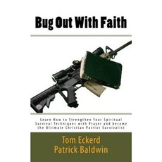 Bug Out with Faith: Learn How to Strengthen Your Spiritual Survival Techniques Paperback, American Christian Defense Alliance, Inc.