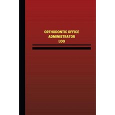 Orthodontic Office Administrator Log (Logbook Journal - 124 Pages 6 X 9 Inches Paperback, Createspace Independent Publishing Platform