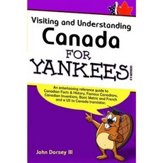 Visiting and Understanding Canada for Yankees Paperback, Createspace Independent Publishing Platform