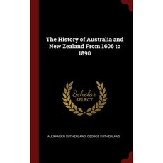 The History of Australia and New Zealand from 1606 to 1890 Hardcover, Andesite Press