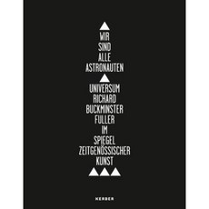 We Are All Astronauts: The Universe of Richard Buckminster Fuller as Reflected by Contemporary Art Paperback, Kerber Verlag