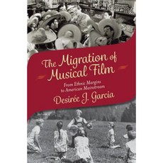 The Migration of Musical Film: From Ethnic Margins to American Mainstream Paperback, Rutgers University Press