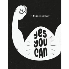 Yes You Can: Gym Journal: Encourage Your Workout by Tracking Daily Progress Paperback, Createspace Independent Publishing Platform