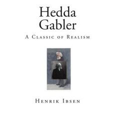 Hedda Gabler: A Classic of Realism Paperback, Createspace Independent Publishing Platform
