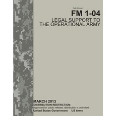 Field Manual FM 1-04 Legal Support to the Operational Army March 2013 Paperback, Createspace Independent Publishing Platform