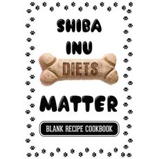 柴犬飲食很重要：簡單狗糧空白食譜食譜 7 X 10 100 空白食譜頁平裝本, Createspace獨立發布平台