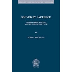 Solved by Sacrifice: Austin Farrer Fideism and the Evidence of Faith Paperback, Peeters