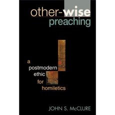 Other-Wise Preaching: A Postmodern Ethic for Homiletics Paperback, Chalice Press