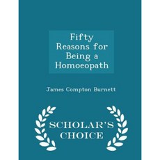 Fifty Reasons for Being a Homoeopath - Scholar's Choice Edition Paperback