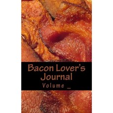 Bacon Lover's Journal: Can I Have Bacon with That? Paperback, Createspace Independent Publishing Platform