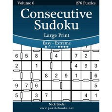 Consecutive Sudoku Large Print - Easy to Extreme - Volume 6 - 276 Logic Puzzles Paperback, Createspace Independent Publishing Platform
