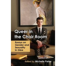 Queer in the Choir Room: Essays on Gender and Sexuality in Glee Paperback, McFarland & Company