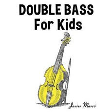 Double Bass for Kids: Christmas Carols Classical Music Nursery Rhymes Traditional & Folk Songs! Paperback, Createspace Independent Publishing Platform