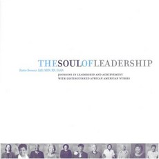 The Soul of Leadership: Journeys in Leadership Achievement with Distinguished African American Nurses Paperback, National League for Nursing