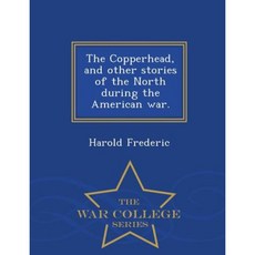 The Copperhead and Other Stories of the North During the American War. - War College Series Paperback