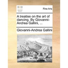 A Treatise on the Art of Dancing. by Giovanni-Andrea Gallini ... Paperback, Gale Ecco, Print Editions