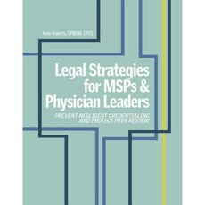 Legal Strategies for MSPs & Physician Leaders: Prevent Negligent Credentialing and Protect Peer Review Paperback, Hcpro Inc.
