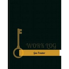 Gas Treater Work Log: Work Journal Work Diary Log - 131 Pages 8.5 X 11 Inches Paperback, Createspace Independent Publishing Platform
