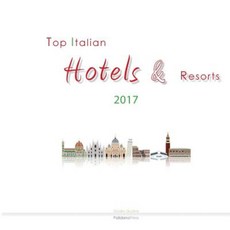 Top Italian Hotels & Resorts 2017 Paperback, Palidano Press