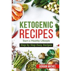 Ketogenic Recipes: Start a Healthy Lifestyle. Step by Step Easy Recipes. Paperback, Createspace Independent Publishing Platform