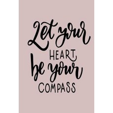 Let Your Heart Be Your Compass: 6 X 9 120 Page Vintage Paper Journal Paperback, Createspace Independent Publishing Platform