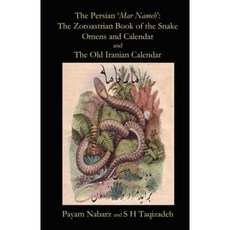 The Persian 'Mar Nameh': The Zoroastrian 'Book of the Snake' Omens and Calendar & the Old Persian Calendar Paperback, Twin Serpents Ltd.