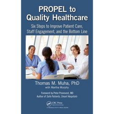 Propel to Quality Healthcare: Six Steps to Improve Patient Care Staff Engagement and the Bottom Line Hardcover, Productivity Press