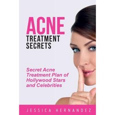 Acne Treatment Secrets: Secret Acne Treatment Plan of Hollywood Stars and Celebrities Paperback, Createspace