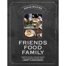 Friends Food Family: Essential Recipes Tips and Secrets for the Modern Hostess from Liberty London Girl Hardcover, Quadrille Publishing