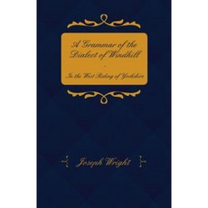 A Grammar of the Dialect of Windhill - In the West Riding of Yorkshire Paperback, Caffin Press