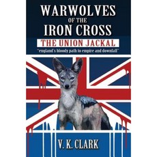 Warwolves of the Iron Cross: The Union Jackal: "England's Bloody Path to Empire and Downfall" Paperback, Createspace Independent Publishing Platform