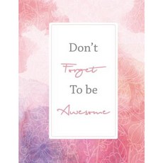 Don't Forget to Be Awsome: Pink Watercolor Background Composition Notebook Journal Paperback, Createspace Independent Publishing Platform