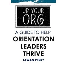 Up Your Org a Guide to Help Orientation Leaders Thrive Paperback, Createspace Independent Publishing Platform