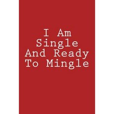 I Am Single and Ready to Mingle: Notebook Paperback, Createspace Independent Publishing Platform