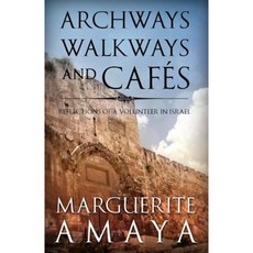 Archways Walkways and Cafe's: Reflections of a Volunteer in Israel Paperback, Createspace Independent Publishing Platform
