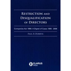 Restriction and Disqualification of Directors: Companies ACT 1990: A Digest of Cases 1995-2006 Paperback, Clarus Press