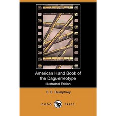 American Hand Book of the Daguerreotype (Illustrated Edition) (Dodo Press) Paperback, Dodo Press