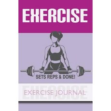 Exercise - Sets Reps & Done! - Exercise Journal Paperback, Createspace Independent Publishing Platform