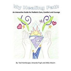 My Healing Path: An Interactive Guide for Pediatric Care Comfort and Courage Paperback, Createspace Independent Publishing Platform