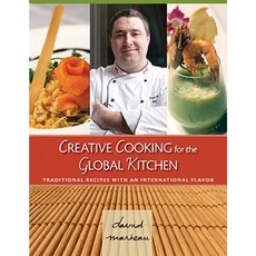 Creative Cooking for the Global Kitchen: Traditional Recipes with an International Flavor Paperback, Global Chef Publishing
