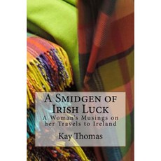 A Smidgen of Irish Luck: A Woman's Musings on Her Travels to Ireland Paperback, Createspace