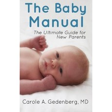 The Baby Manual: The Ultimate Guide for New Parents Paperback, Createspace Independent Publishing Platform