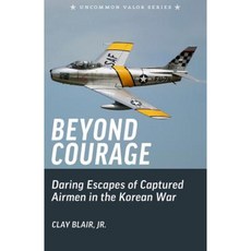 Beyond Courage: Daring Escapes of Captured Airmen in the Korean War Paperback, Createspace Independent Publishing Platform