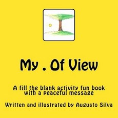 My . of View: A Fill the Blank Activity Book Paperback, Createspace Independent Publishing Platform