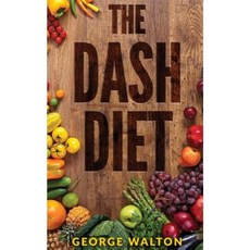 Dash Diet: The Ultimate Dash Diet Guide to Losing Weight and Feeling Great! Paperback, Createspace Independent Publishing Platform